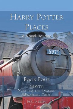 Harry Potter Places Book Four--NEWTs: Northeastern England Wizarding Treks (eBook, ePUB) - Miller, C. D.
