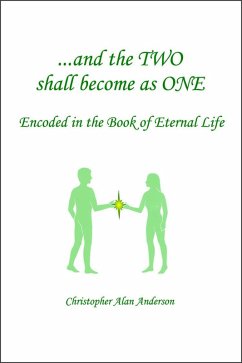And the TWO shall become as ONE - Encoded in the Book of Eternal Life (eBook, ePUB) - Anderson, Christopher Alan