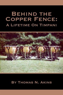 Behind the Copper Fence: A Lifetime on Timpani (eBook, ePUB) - Akins, Thomas N.