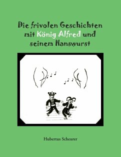 Die frivolen Geschichten mit König Alfred und seinem Hanswurst (eBook, ePUB) - Scheurer, Hubertus