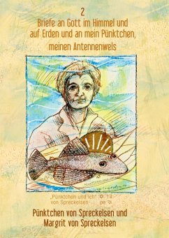 Briefe an Gott im Himmel und auf Erden und an mein Pünktchen, meinen Antennenwels - Band 2 (eBook, ePUB)