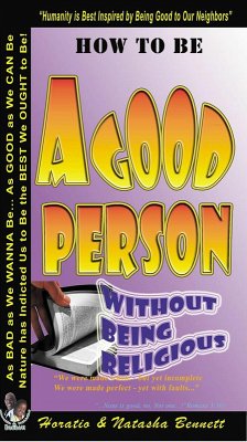How to be a Good Person - Without Being Religious (eBook, ePUB) - Bennett, Horatio M.