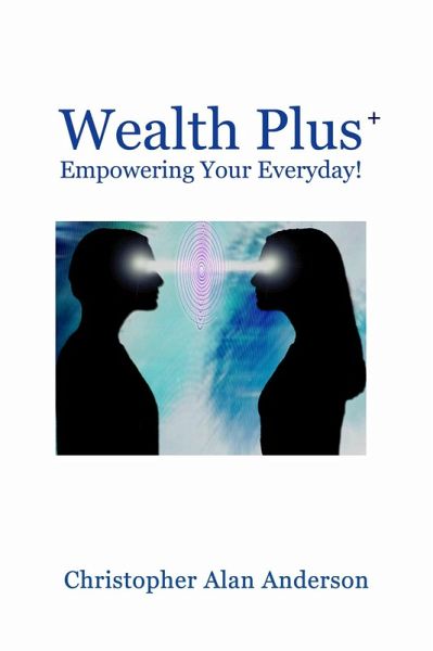 Wealth Plus+ Empowering Your Everyday! (eBook, ePUB) Wealth Plus+ Empowering Your Everyday! (eBook, ePUB)