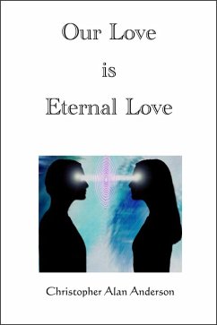 Our Love is Eternal Love (eBook, ePUB) - Anderson, Christopher Alan