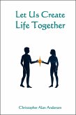 Let Us Create Life Together (eBook, ePUB)