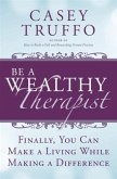 Be a Wealthy Therapist: Finally, You Can Make A Living Making A Difference (eBook, ePUB)