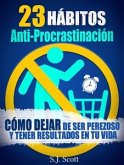 23 Hábitos Anti-Procrastinación Cómo Dejar De Ser Perezoso Y Tener Resultados En Tu Vida. (eBook, ePUB)