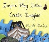 Inspire, Play, Listen, Create, Imagine (eBook, ePUB) Inspire, Play, Listen, Create, Imagine (eBook, ePUB)