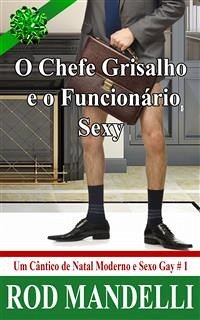 O Chefe Grisalho E O Funcionário Sexy - Um Cântico De Natal Moderno E Sexo Gay # 1 (eBook, ePUB) - Mandelli, Rod