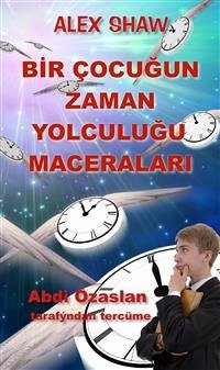 Bir Çocuğun Zaman Yolculuğu Maceralari (eBook, ePUB) - Shaw, Alex