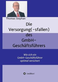 Die Versorgung(-sfallen) des GmbH-Geschäftsführer - Stephan, Thomas