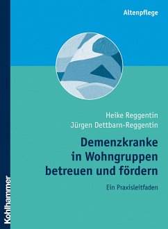 Demenzkranke in Wohngruppen betreuen und fördern (eBook, PDF) - Reggentin, Heike; Dettbarn-Reggentin, Jürgen