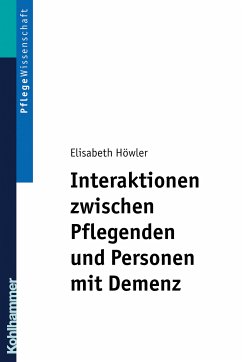 Interaktionen zwischen Pflegenden und Personen mit Demenz (eBook, PDF) - Höwler, Elisabeth