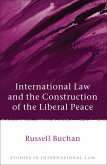 International Law and the Construction of the Liberal Peace (eBook, ePUB)