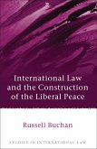 International Law and the Construction of the Liberal Peace (eBook, ePUB) International Law and the Construction of the Liberal Peace (eBook, ePUB)