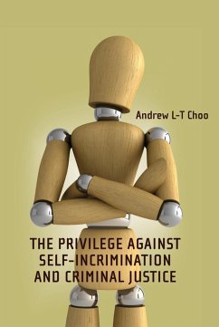 The Privilege Against Self-Incrimination and Criminal Justice (eBook, ePUB) - Choo, Andrew