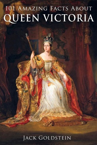 101 Amazing Facts about Queen Victoria (eBook, ePUB)