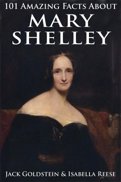 101 Amazing Facts about Mary Shelley (eBook, ePUB) - Goldstein, Jack