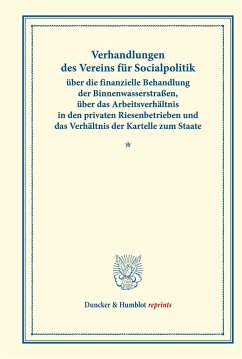 Verhandlungen des Vereins für Socialpolitik über die finanzielle Behandlung der Binnenwasserstraßen, über das Arbeitsverhältnis in den privaten Riesenbetrieben und das Verhältnis der Kartelle zum Staate.