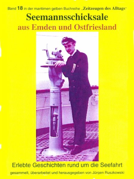 Seemannsschicksale aus Emden und Ostfriesland - erlebte Geschichten rund um die Seefahrt (eBook, ePUB) Seemannsschicksale aus Emden und Ostfriesland - erlebte Geschichten rund um die Seefahrt (eBook, ePUB)