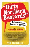 Dirty Northern B*st*rds And Other Tales From The Terraces (eBook, ePUB)