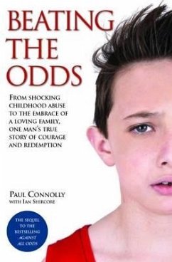 Beating the Odds - From shocking childhood abuse to the embrace of a loving family, one man's true story of courage and redemption (eBook, ePUB) - Connolly, Paul