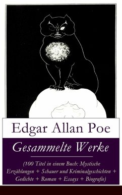 Gesammelte Werke (100 Titel in einem Buch: Mystische Erzählungen + Schauer und Kriminalgeschichten + Gedichte + Roman + Biografie) (eBook, ePUB) - Poe, Edgar Allan