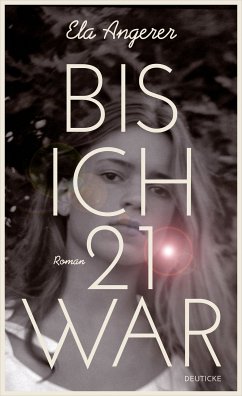 Bis ich 21 war (eBook, ePUB) - Angerer, Ela