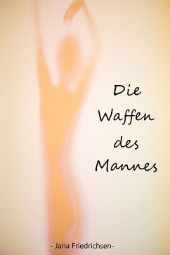 Die Waffen des Mannes (eBook, ePUB) - Friedrichsen, Jana