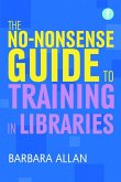 The No-nonsense Guide to Training in Libraries (eBook, PDF)