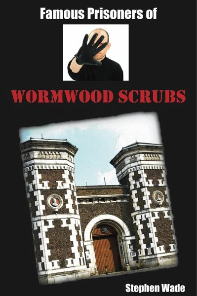 Famous Prisoners of Wormwood Scrubs (eBook, PDF)