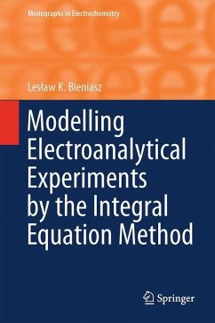 Modelling Electroanalytical Experiments by the Integral Equation Method - Bieniasz, Leslaw K.