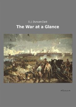 The War at a Glance - Duncan-Clark, S. J.