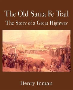 The Old Santa Fe Trail, the Story of a Great Highway - Inman, Henry
