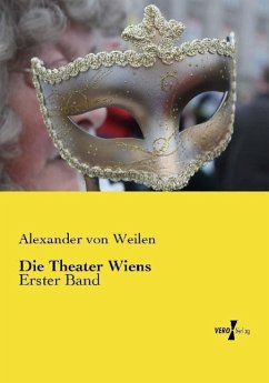 Die Theater Wiens - Weilen, Alexander von
