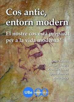 Cos antic, entorn modern : el nostre cos està preparat per a la vida moderna? - Casado Merediz, Francisco Javier; Llobera i Sande, Miquel; López Soriano, Francisco J.; Ramírez Sunyer, Ignasi; Soley i Farrés, María