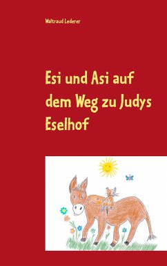 Esi und Asi auf dem Weg zu Judys Eselhof - Lederer, Waltraud