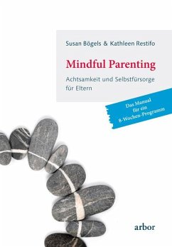 Mindful Parenting - Achtsamkeit und Selbstfürsorge für Eltern - Bögels, Susan;Restifo, Kathleen