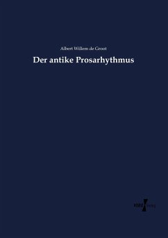 Der antike Prosarhythmus - Groot, Albert Willem de