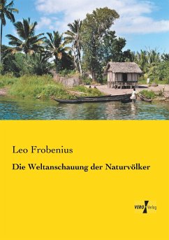 Die Weltanschauung der Naturvölker - Frobenius, Leo