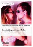 Sexualpädagogik in den Medien. Von Dr. Sommer bis zur "Sexualerziehung 2.0" im Internet (eBook, ePUB)