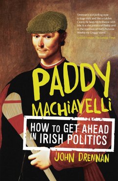 Paddy Machiavelli - How to Get Ahead in Irish Politics (eBook, ePUB) - Drennan, John