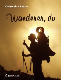 Wanderer, du (eBook, ePUB) - Eberle, Christoph S