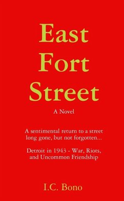 East Fort Street: A Sentimental Return to a Street Long Ago, But Not Forgotten...Detroit in 1943-War, Riots and Uncommon Friendship (eBook, ePUB) - Bono, I. C.