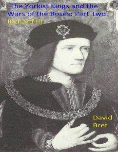 The Yorkist Kings and the Wars of the Roses: Part Two: Richard III (eBook, ePUB) - Bret, David