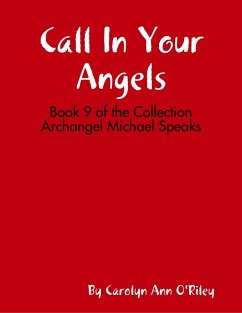 Call In Your Angels: Book 9 of the Collection Archangel Michael Speaks (eBook, ePUB) - O'Riley, Carolyn Ann
