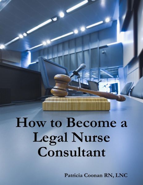 How to Become a Legal Nurse Consultant (eBook, ePUB)