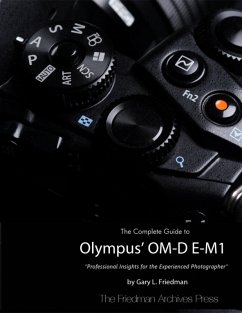 The Complete Guide to Olympus' Om-d E-m1 (eBook, ePUB) - Friedman, Gary L.