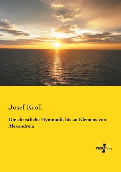 Die christliche Hymnodik bis zu Klemens von Alexandreia - Kroll, Josef