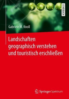 Landschaften geographisch verstehen und touristisch erschließen - Knoll, Gabriele M.